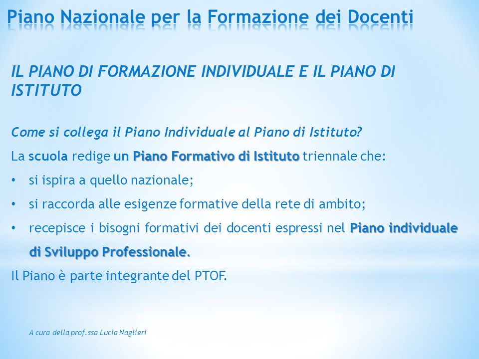A cura della prof.ssa Lucia Naglieri IL PIANO DI FORMAZIONE INDIVIDUALE E IL PIANO DI ISTITUTO Come si collega il Piano Individuale al Piano di Istituto.
