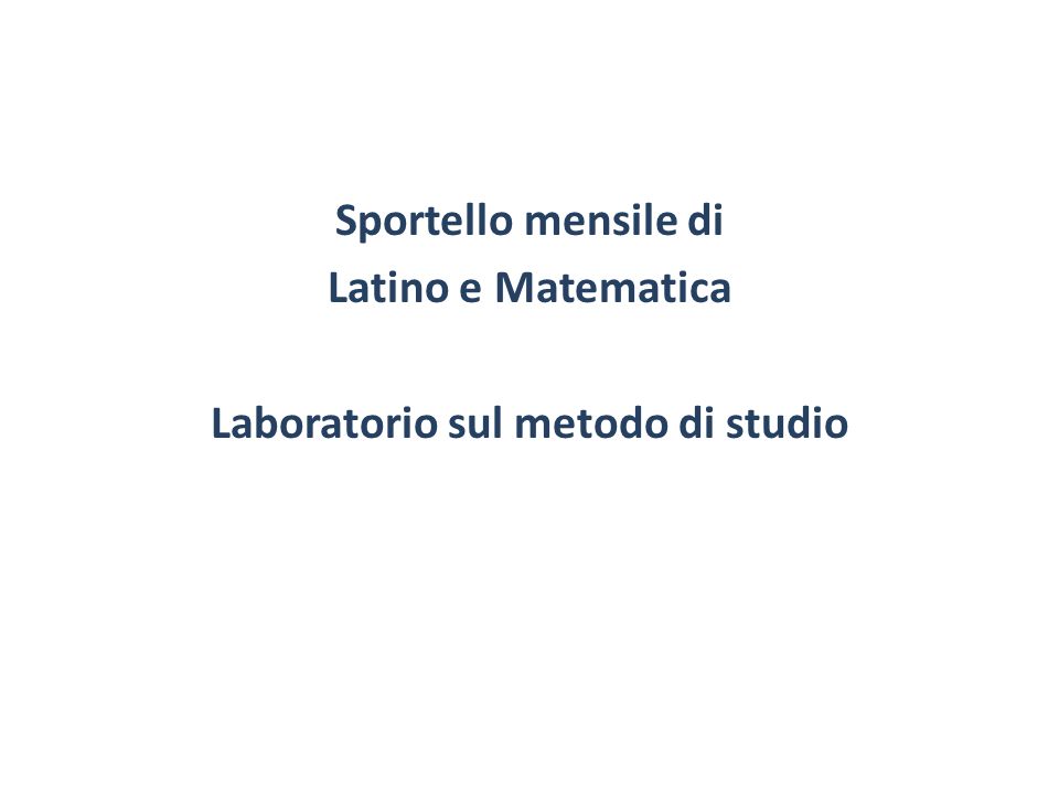 Sportello mensile di Latino e Matematica Laboratorio sul metodo di studio