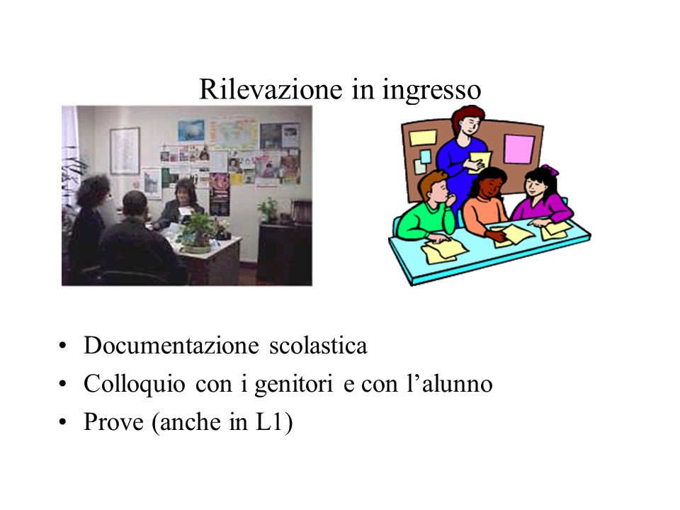 Rilevazione in ingresso Documentazione scolastica Colloquio con i genitori e con l’alunno Prove (anche in L1)