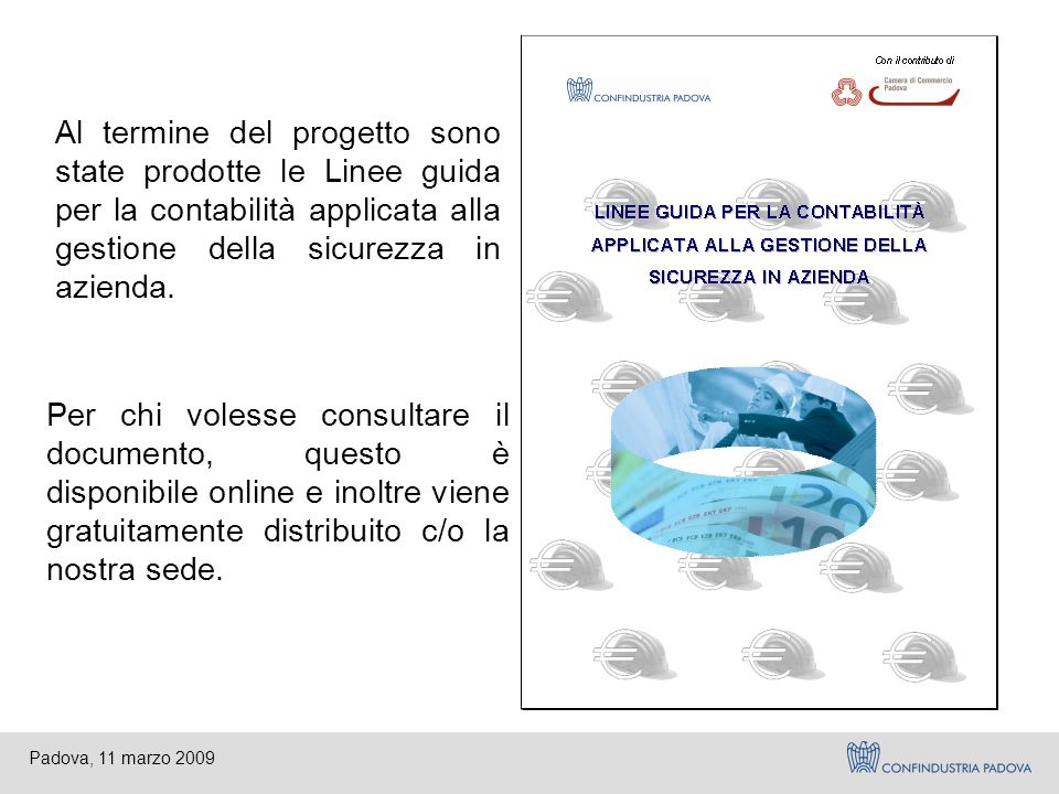 Padova, 11 marzo 2009 Al termine del progetto sono state prodotte le Linee guida per la contabilità applicata alla gestione della sicurezza in azienda.