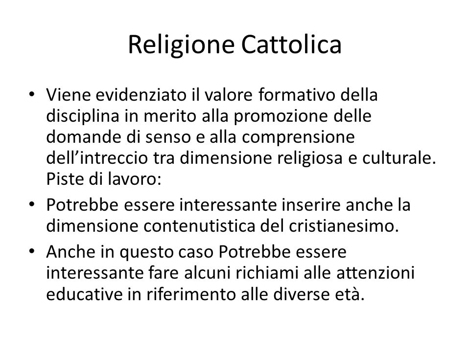 Religione Cattolica Viene evidenziato il valore formativo della disciplina in merito alla promozione delle domande di senso e alla comprensione dell’intreccio tra dimensione religiosa e culturale.