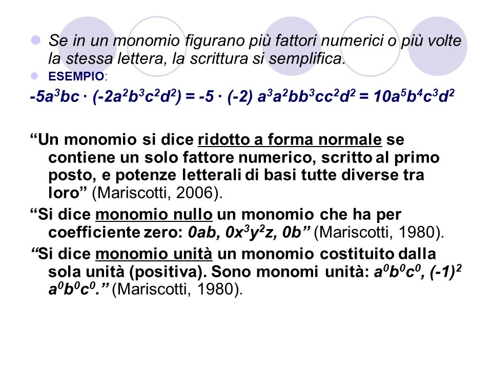 Se in un monomio figurano più fattori numerici o più volte la stessa lettera, la scrittura si semplifica.