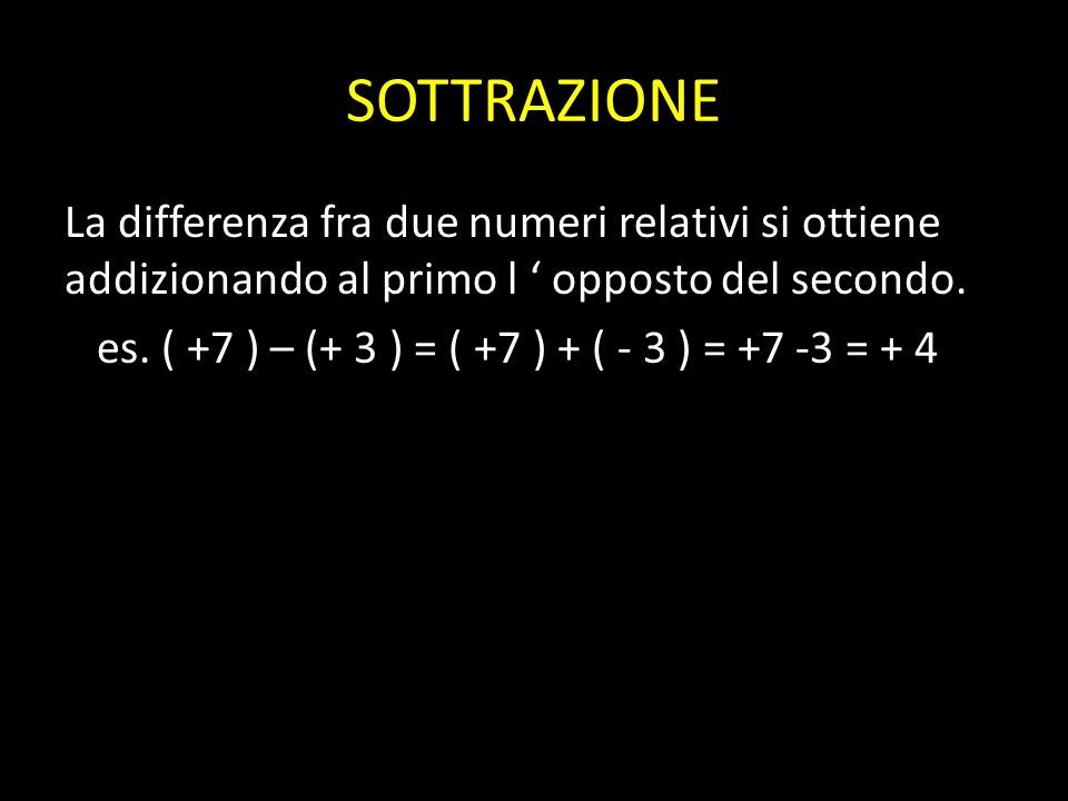 SOTTRAZIONE La differenza fra due numeri relativi si ottiene addizionando al primo l ‘ opposto del secondo.