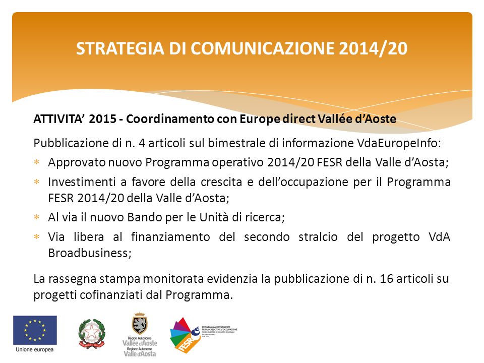 STRATEGIA DI COMUNICAZIONE 2014/20 ATTIVITA’ Coordinamento con Europe direct Vallée d’Aoste Pubblicazione di n.