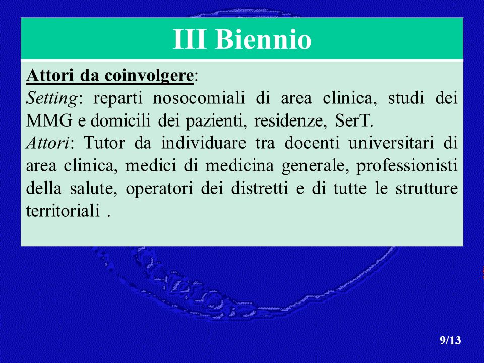 III Biennio Attori da coinvolgere: Setting: reparti nosocomiali di area clinica, studi dei MMG e domicili dei pazienti, residenze, SerT.