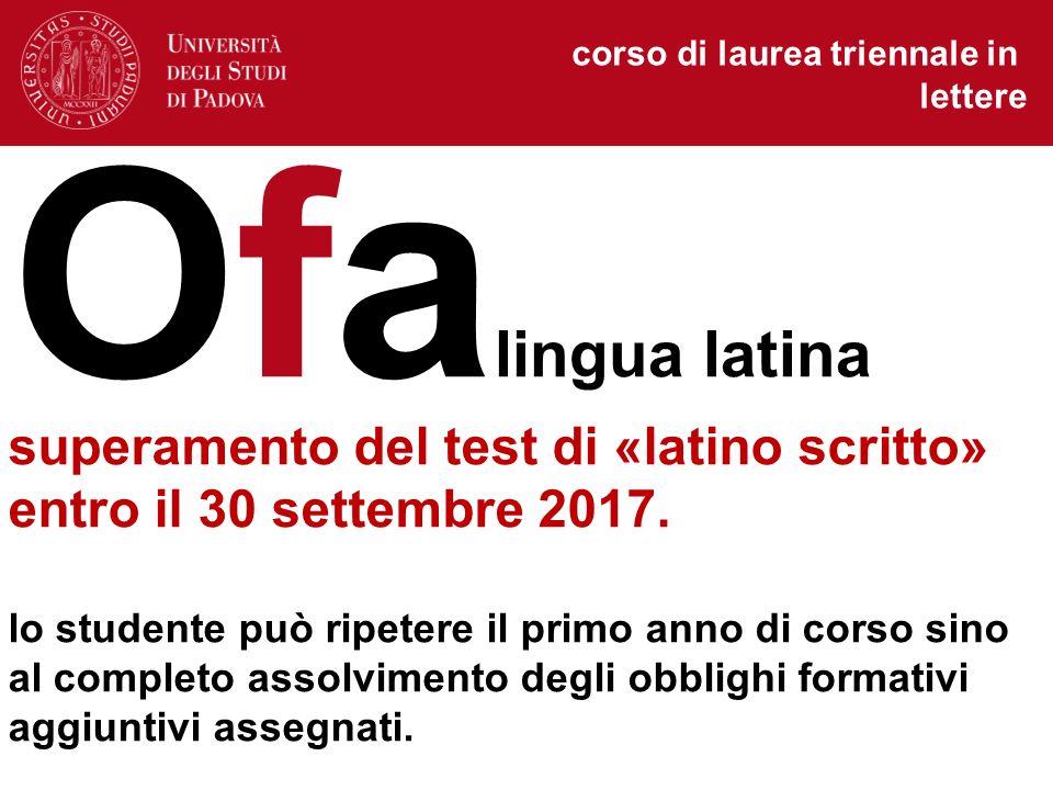 corso di laurea triennale in lettere Ofa lingua latina superamento del test di «latino scritto» entro il 30 settembre 2017.