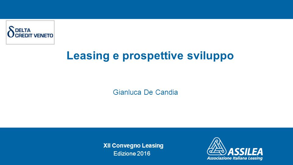 Leasing e prospettive sviluppo Gianluca De Candia XII Convegno Leasing Edizione 2016