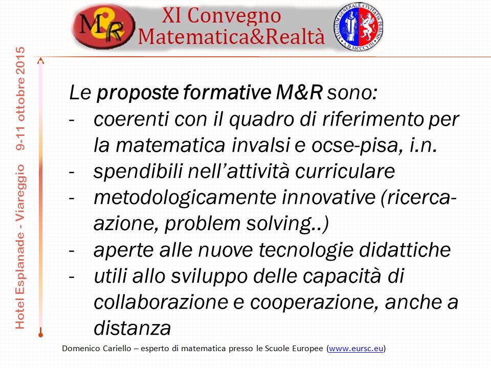 9-11 ottobre 2015 Hotel Esplanade - Viareggio Le proposte formative M&R sono: -coerenti con il quadro di riferimento per la matematica invalsi e ocse-pisa, i.n.