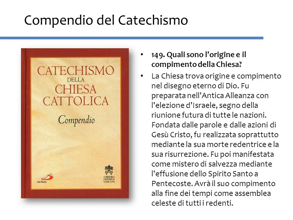 Compendio del Catechismo 149. Quali sono l origine e il compimento della Chiesa.