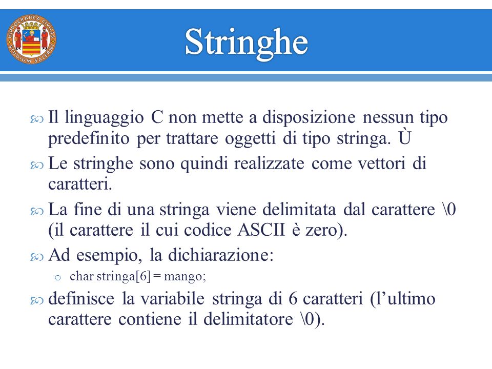  Il linguaggio C non mette a disposizione nessun tipo predefinito per trattare oggetti di tipo stringa.