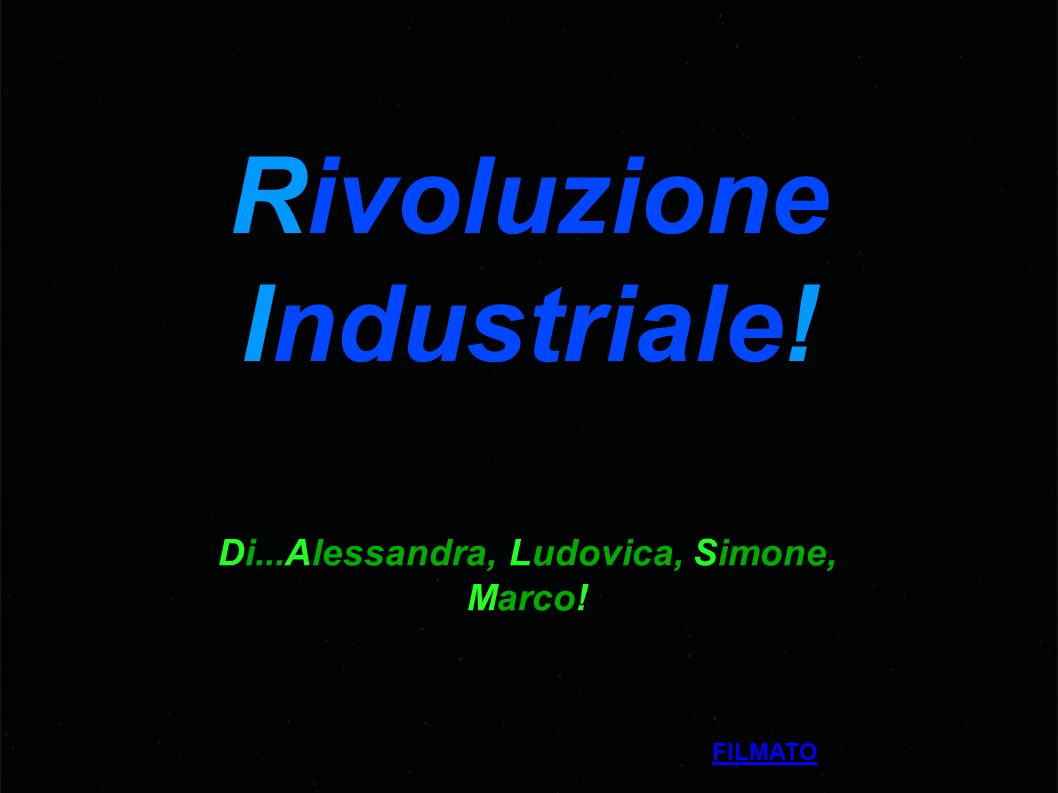 Rivoluzione Industriale! Di...Alessandra, Ludovica, Simone, Marco! FILMATO