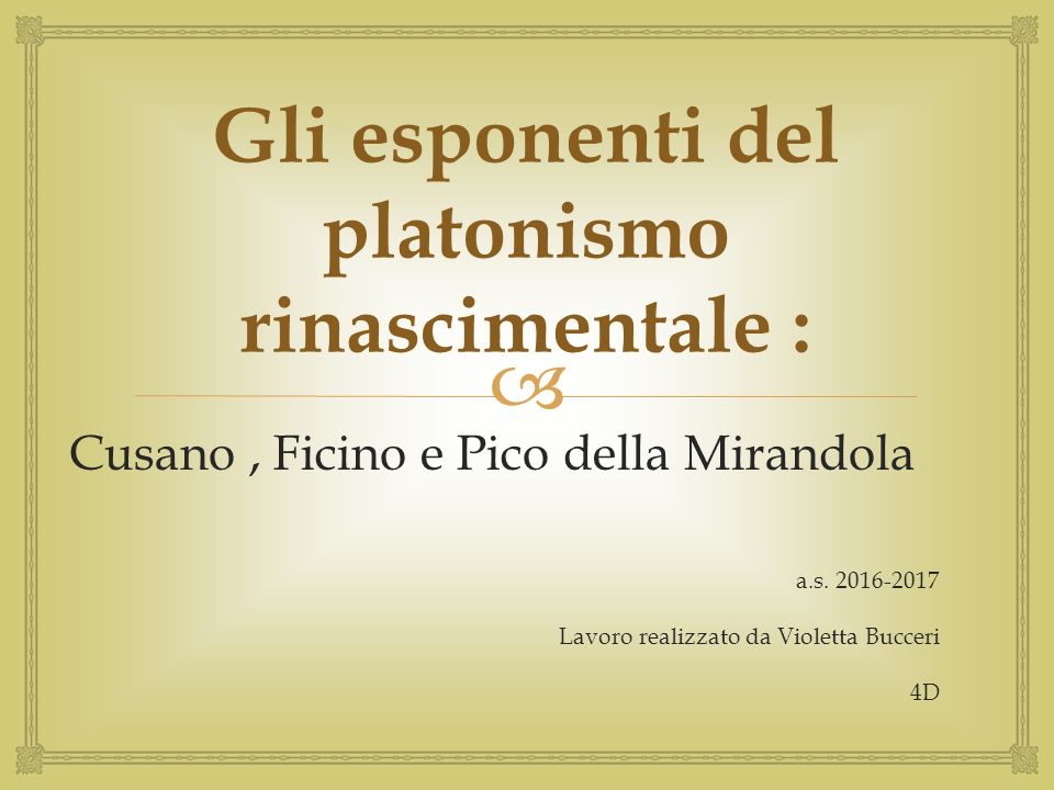  Gli esponenti del platonismo rinascimentale : Cusano, Ficino e Pico della Mirandola a.s.