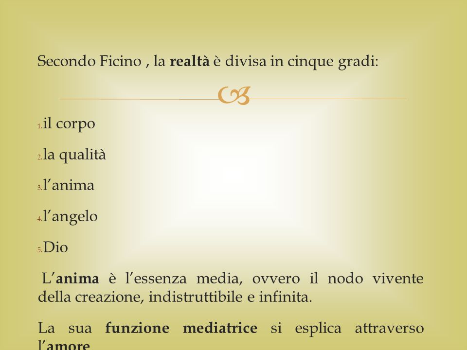  Secondo Ficino, la realtà è divisa in cinque gradi: 1.