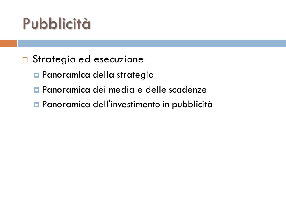 Pubblicità  Strategia ed esecuzione  Panoramica della strategia  Panoramica dei media e delle scadenze  Panoramica dell investimento in pubblicità