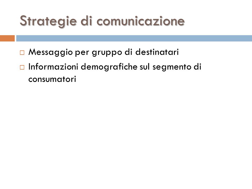 Strategie di comunicazione  Messaggio per gruppo di destinatari  Informazioni demografiche sul segmento di consumatori