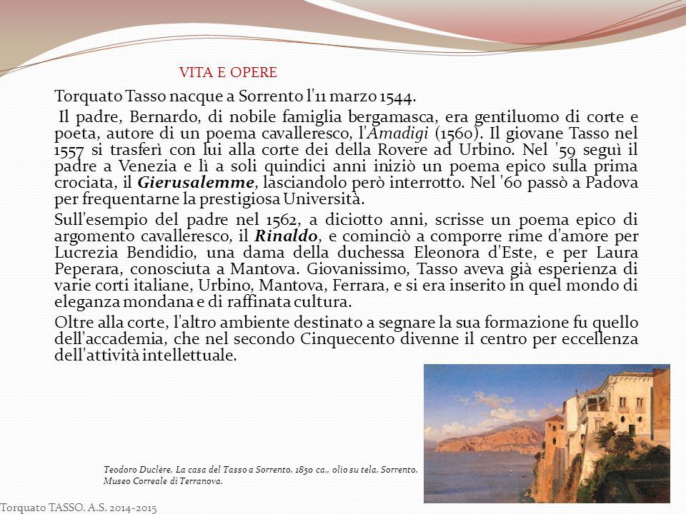 VITA E OPERE Torquato Tasso nacque a Sorrento l 11 marzo 1544.