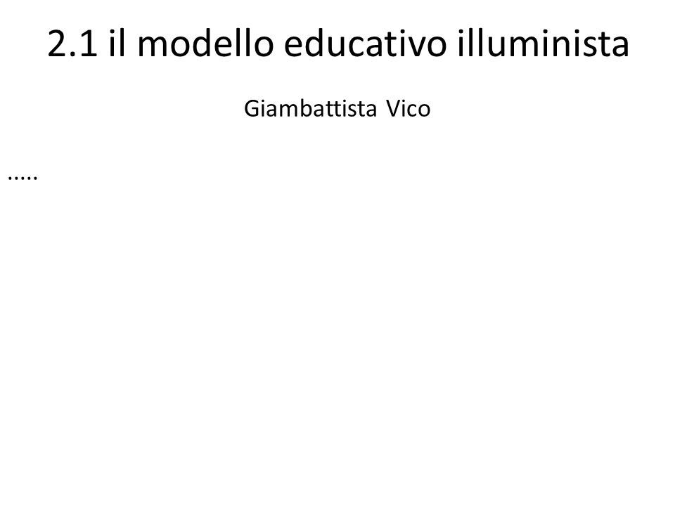 2.1 il modello educativo illuminista Giambattista Vico.....