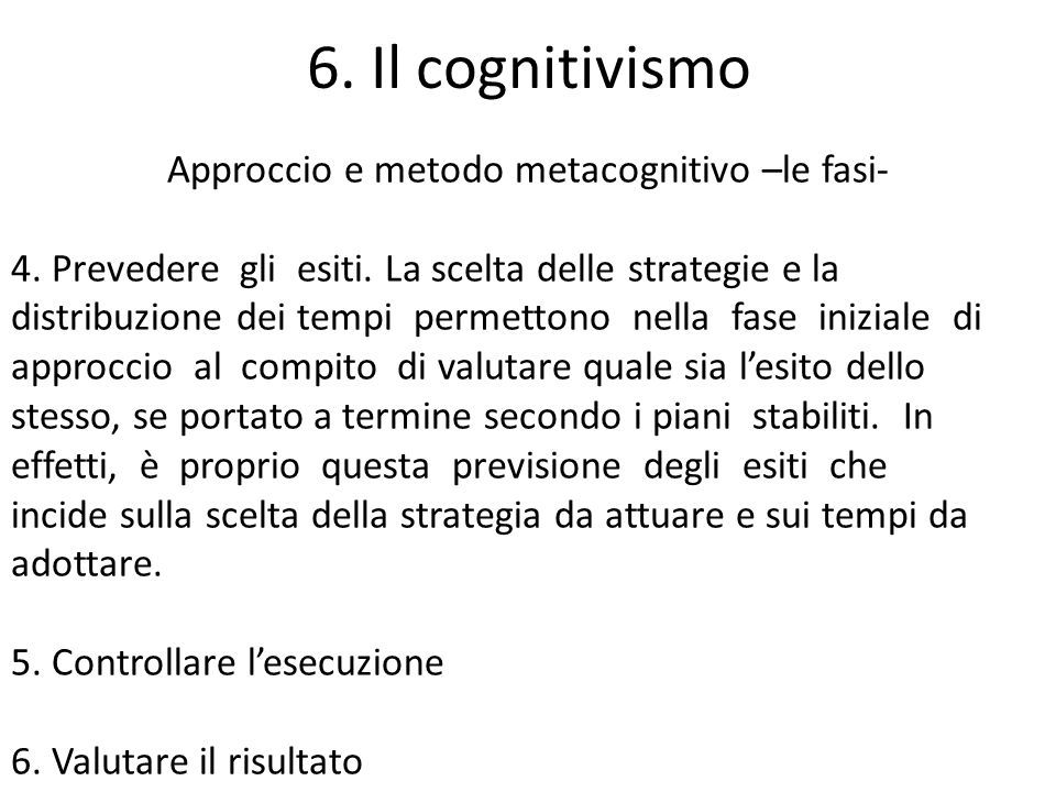 6. Il cognitivismo Approccio e metodo metacognitivo –le fasi- 4.