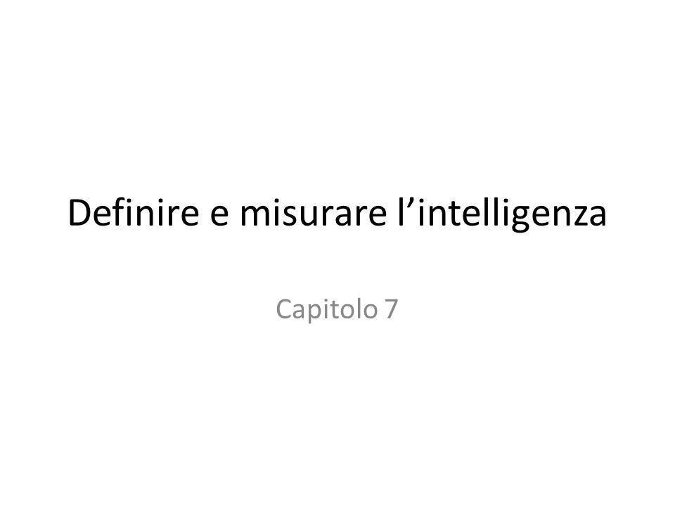 Definire e misurare l’intelligenza Capitolo 7