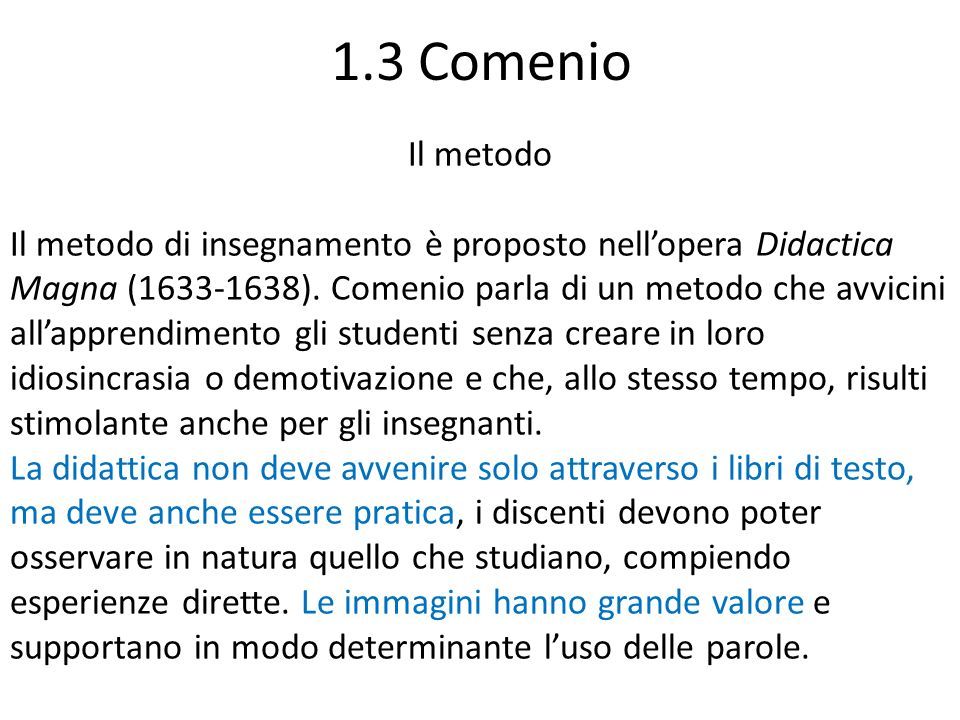 1.3 Comenio Il metodo Il metodo di insegnamento è proposto nell’opera Didactica Magna ( ).