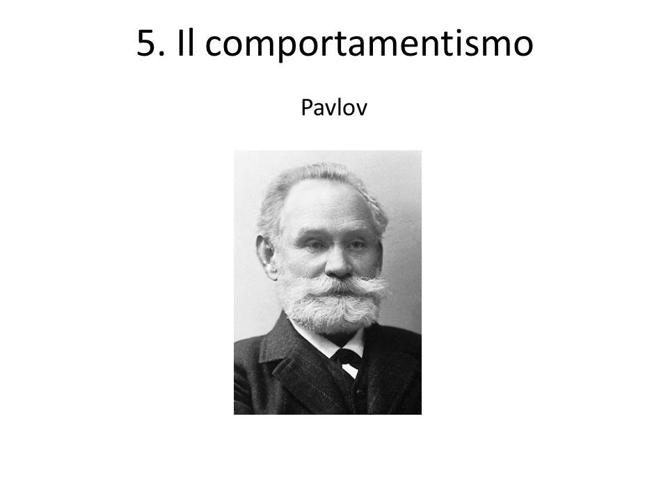 5. Il comportamentismo Pavlov