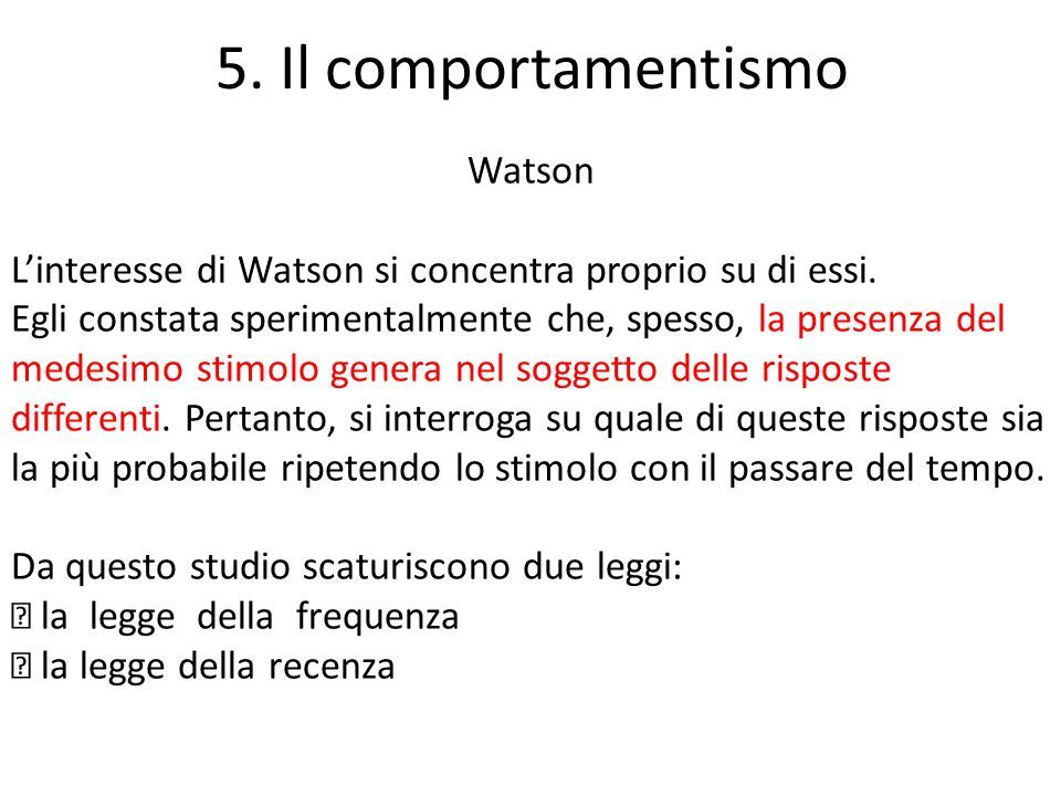5. Il comportamentismo Watson L’interesse di Watson si concentra proprio su di essi.